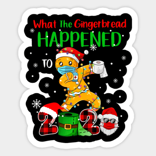 What The Gingerbread Happened To 2020 Gingerbread christmas wear mask funny gifts Sticker